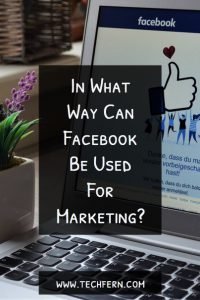 In What Way Can Facebook Be Used For Marketing?