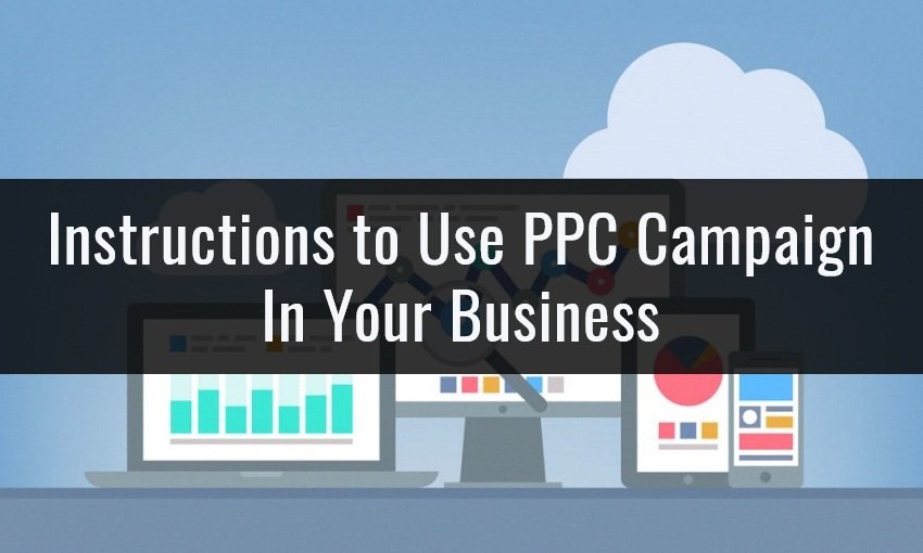 Instructions to Use PPC Campaign In Your Business