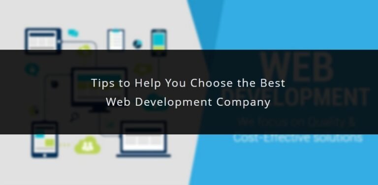 Tips to Help You Choose the Best Web Development Company