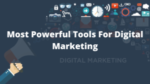 Most Powerful Tools For Digital Marketing