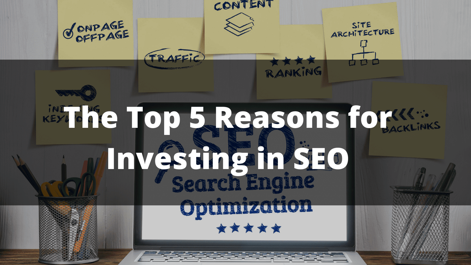 The Top 5 Reasons for Investing in SEO